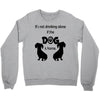 I'S NOT DRINKING ALONE IF DOG IS HOME. Crewneck Sweatshirt