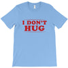 I Don't Hug T-Shirt