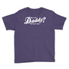 who's the daddy   me that's who! Youth Tee
