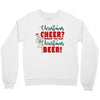 christmas cheer i thought you said christmas beer Crewneck Sweatshirt