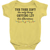 the tree isn't the only getting lit this christmas Baby Bodysuit