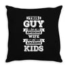 This Guy Has An Awesome Wife And Amazing Kids Throw Pillow