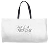have a nice day Weekender Totes