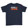 without me things are you aweso Youth Tee