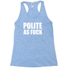 polite as fck Racerback Tank