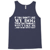 If You Don't Like My Dog Then You Probably Won't Like Me Tank Top