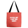 i'd flex but i like this shirt Tote Bags
