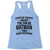 always be batman Racerback Tank