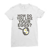 how do you like your eggs Ladies Fitted T-Shirt