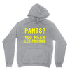 pants you mean leg prisons Hoodie