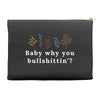 Baby Why You Bullshittin Accessory Pouches