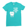be kind i have fillings too Ladies Fitted T-Shirt