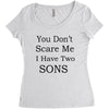 you don's scare me i have two sons Women's Triblend Scoop T-shirt