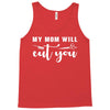 my mom will cut you Tank Top