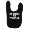 no cofeeee no workeeee Baby Bibs