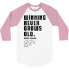 Winning Never Grows Old 3/4 Sleeve Shirt