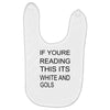 if youre reading this its white and gold Baby Bibs