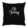 go away Throw Pillow