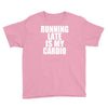 running late is my cardio Youth Tee
