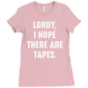 Lordy I Hope there Are Tapes Ladies Fitted T-Shirt