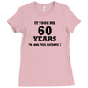 it took me 60 years Ladies Fitted T-Shirt