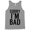 sorry i'm bad Tank Top