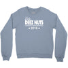 vote deez nuts for president 2016 funny Crewneck Sweatshirt