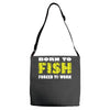 born to fish forced to work Adjustable Strap Totes