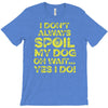 i don't always spoil my dog T-Shirt