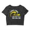 I Don't Care How Many Miles Per Gallon Crop Top