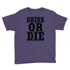 drink or die Youth Tee
