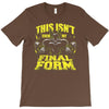 this isn't even my final form 1 T-Shirt