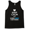 Keep Calm And Sorry Boys I Am Taken Tank Top