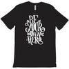 be your own hero T-Shirt