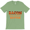 bacon makes everything better T-Shirt