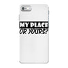 my place or yours iPhone 7 Case