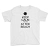 keep calm you're at the beach Youth Tee