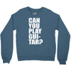 can you play guitar can you fuck Crewneck Sweatshirt