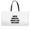 maybe broccoli doesn't like you either Weekender Totes