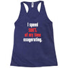 i spend 500% of my time exagerating Racerback Tank