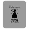 Princesses Are Born In July Mousepad