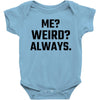 Me Weird Always Baby Bodysuit