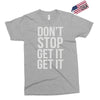 don't stop get it get it Exclusive T-shirt