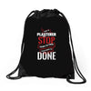 I'm A Plasterer I Don't Stop When I'm Tired I Stop When I'm Done Drawstring Bags