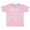 pizza all day Toddler T-shirt
