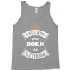 Legends Are Born In September Tank Top