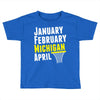 January February Michigan April - March Madness Basketball Toddler T-shirt