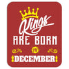 Kings Are Born In December Mousepad