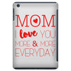 mom i love you more everyday iPad Mini