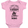 I Don't Need Therapy Just to Do Skiing Baby Onesie